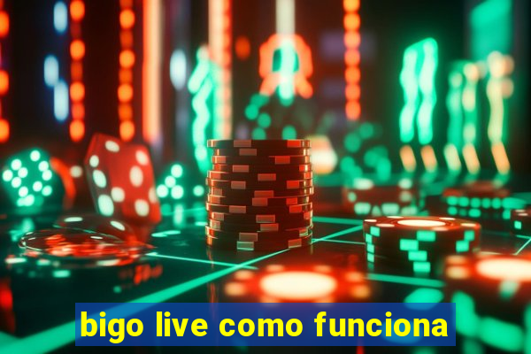 bigo live como funciona